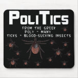 Politics means Many Blood Sucking Insects Mousepad