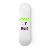 Pongo, J.T Rust skateboards