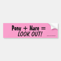 Pony + Mare =, Look Out! Bumper Stickers