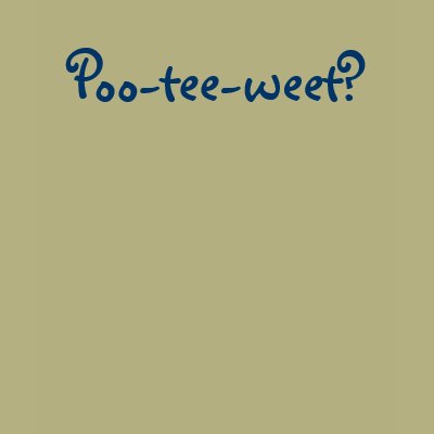 Poo-tee-weet? Tshirts by anthropik