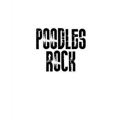 Poodles Rock Shirts by dustin1175