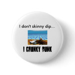 pool, I don't skinny dip..., I CHUNKY DUNK buttons