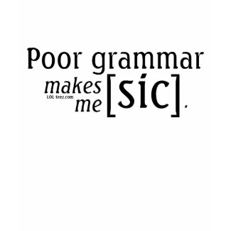 Poor Grammar Makes Me Sic shirt