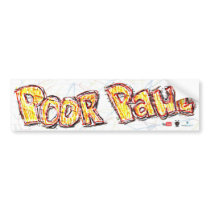 Poor Paul Bumper Sticker bumper stickers by PoorPaul Poor Paul Bumper Sticker bumper stickers