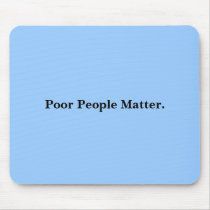 Poor People Matter. mousepads by 2wicky Poor People Matter. mousepads