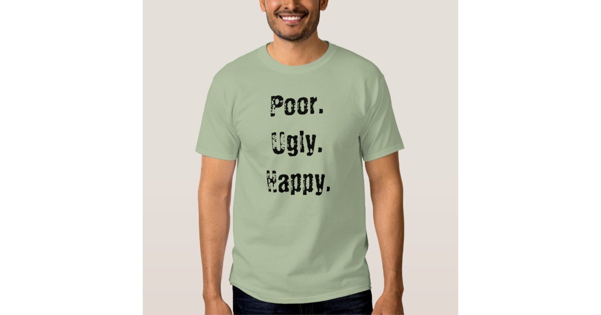 avail poor ugly happy shirt