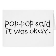 Pop Pop Said it was Okay Card