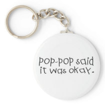 Pop Pop Said it was Okay Key Chains