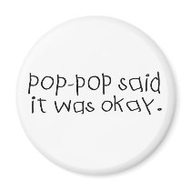Pop Pop Said it was Okay Magnets