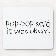 Pop Pop Said it was Okay Mouse Pads