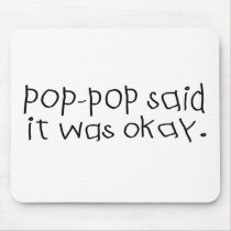 Pop Pop Said it was Okay Mouse Pads