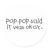 Pop Pop Said it was Okay Stickers
