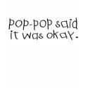 Pop Pop Said it was Okay t-shirts by Coolkidstees Pop Pop Said it was Okay t-shirts