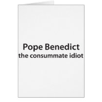 Pope Benedict - the consumate idot Cards