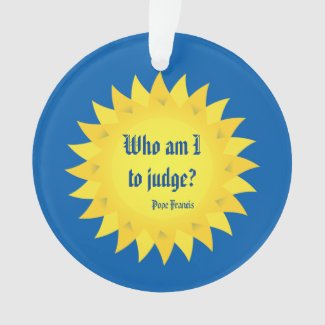 Pope Francis Quote, Who Am I To Judge? Ornament