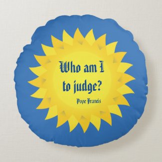 Pope Francis, Who Am I To Judge? Round Pillow