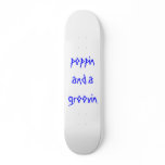 poppin and a groovin custom skateboard