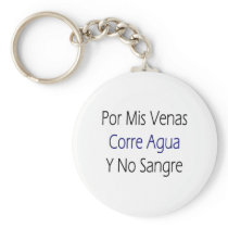 Por Mis Venas Corre Agua Y No Sangre Key Chains