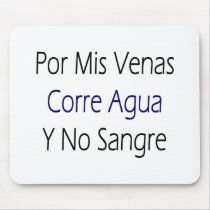 Por Mis Venas Corre Agua Y No Sangre Mouse Pads