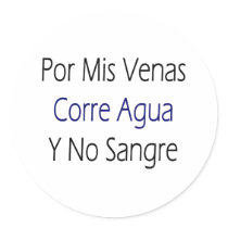Por Mis Venas Corre Agua Y No Sangre Round Sticker