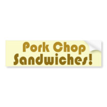 Pork Chop Sandwiches! bumper stickers by BoogieMonst Pork Chop Sandwiches! bumper stickers