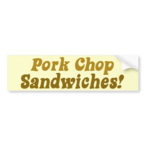 Pork Chop Sandwiches! bumper stickers
