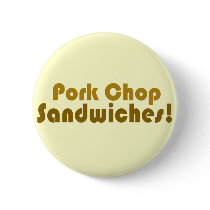 Pork Chop Sandwiches! buttons by BoogieMonst Pork Chop Sandwiches! buttons