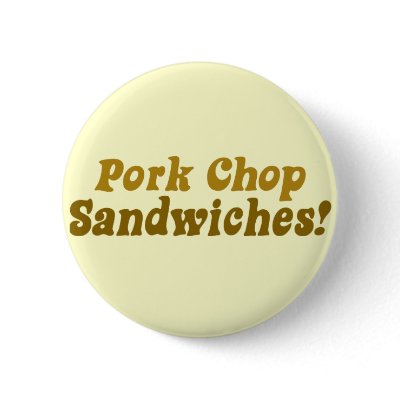Pork Chop Sandwiches! Pinback Buttons by BoogieMonst