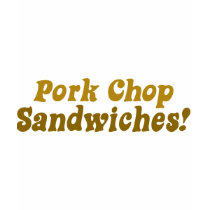 Pork Chop Sandwiches! t-shirts by BoogieMonst Pork Chop Sandwiches! t-shirts