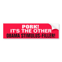 PORK!  IT'S THE OTHER "STIMULUS-FILLER" ! BUMPER STICKER