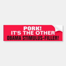 PORK!  IT'S THE OTHER "STIMULUS-FILLER" ! BUMPER STICKER