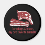 Porkchops & Bacon, my two favorite animals Magnet
