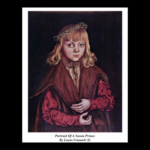Portrait Of A Saxon Prince By Lucas Cranach (I) Print