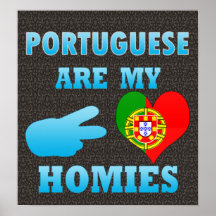 Portugueses are my Homies Posters
