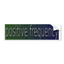 positive frequency bumpers bumper stickers by green_aunty positive frequency bumpers bumper stickers