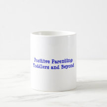 Positive Parenting: Toddlers and Beyond Coffee Mug
