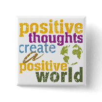 Positive Thoughts Create a Positive World Buttons