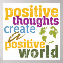 Positive Thoughts Create a Positive World Posters