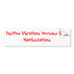 Positive Vibrations increase Good Manifestations Bumper Sticker