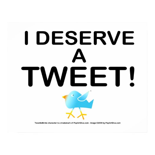 Poster, Art - I Deserve a TWEET! print