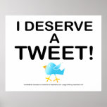 Poster, Art - I Deserve a TWEET!