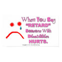 Poster - When You Say "Retard" Someone Hurts posters