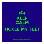 [Feet] keep calm and tickle my feet  Posters