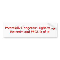 Potentially Dangerous Right-Wing Extremist and ... bumper stickers by targey Potentially Dangerous Right-Wing Extremist and ... bumper stickers