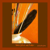 Pottery,Sticks and Feather, by Susan Bergstrom posters
