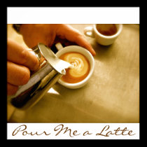 Pour Me a Latte - Poster posters