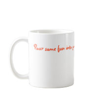 Pour some fun into your day MUG by sadiedeyscafe Pour some fun into your day MUG