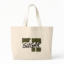 Pour Some Sugar On Me Tote Bags