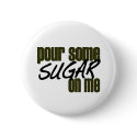 Pour Some Sugar On Me buttons