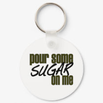 Pour Some Sugar On Me keychains by worldsfair Pour Some Sugar On Me keychains